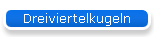 Dreiviertelkugeln